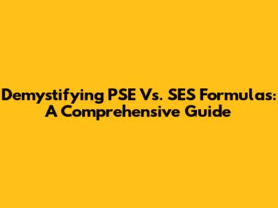 Demystifying PSE Vs. SES Formulas: A Comprehensive Guide