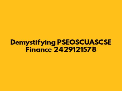 Demystifying PSEOSCUASCSE Finance 2429121578