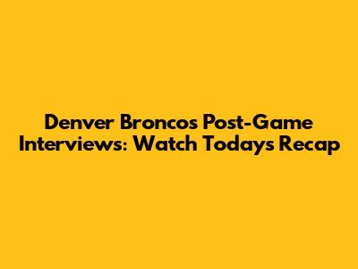 Denver Broncos Post-Game Interviews: Watch Today's Recap
