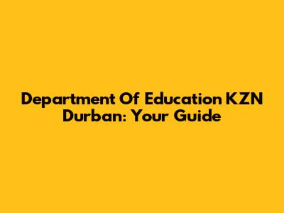 Department Of Education KZN Durban: Your Guide