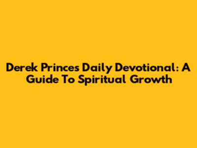 Derek Prince's Daily Devotional: A Guide To Spiritual Growth