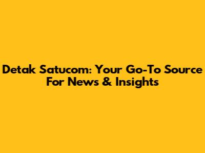 Detak Satucom: Your Go-To Source For News & Insights