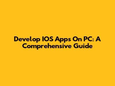 Develop IOS Apps On PC: A Comprehensive Guide