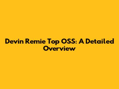 Devin Remie Top OSS: A Detailed Overview