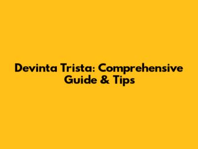 Devinta Trista: Comprehensive Guide & Tips