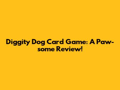 Diggity Dog Card Game: A Paw-some Review!