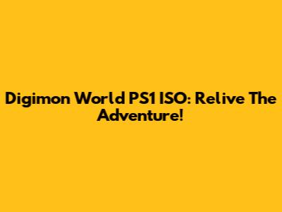 Digimon World PS1 ISO: Relive The Adventure!