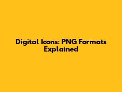 Digital Icons: PNG Formats Explained
