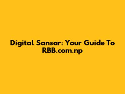 Digital Sansar: Your Guide To RBB.com.np