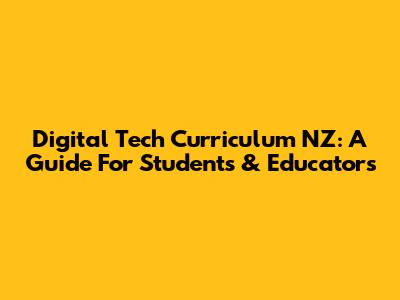 Digital Tech Curriculum NZ: A Guide For Students & Educators