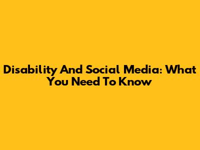 Disability And Social Media: What You Need To Know