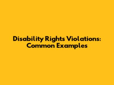 Disability Rights Violations: Common Examples