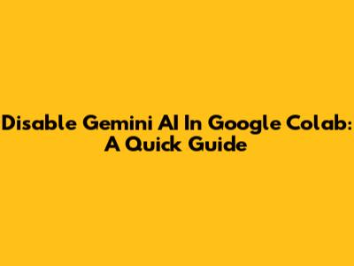 Disable Gemini AI In Google Colab: A Quick Guide