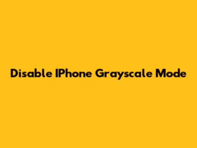 Disable IPhone Grayscale Mode