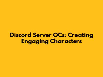 Discord Server OCs: Creating Engaging Characters