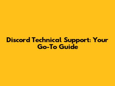 Discord Technical Support: Your Go-To Guide