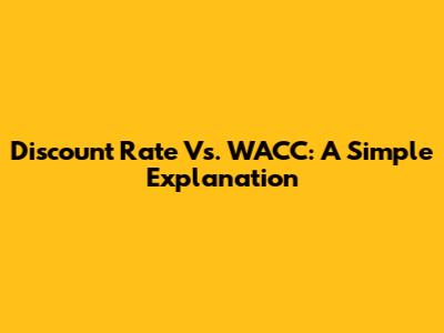 Discount Rate Vs. WACC: A Simple Explanation
