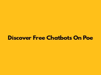 Discover Free Chatbots On Poe