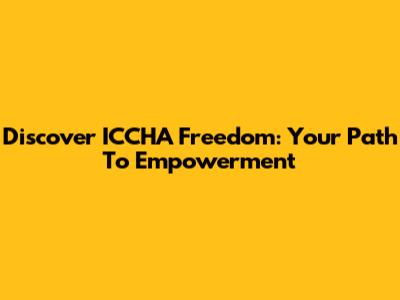 Discover ICCHA Freedom: Your Path To Empowerment