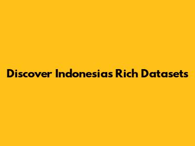 Discover Indonesia's Rich Datasets