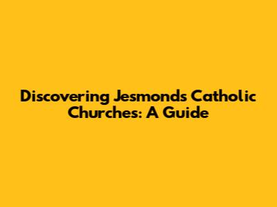 Discovering Jesmond's Catholic Churches: A Guide
