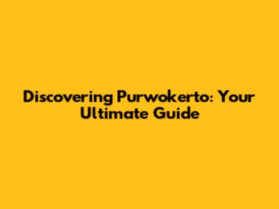 Discovering Purwokerto: Your Ultimate Guide