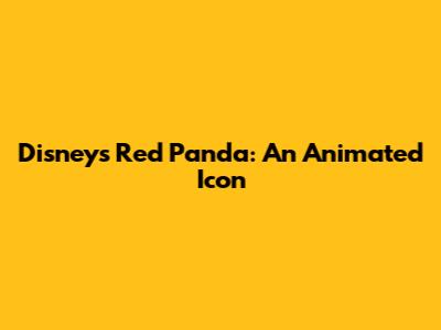 Disney's Red Panda: An Animated Icon