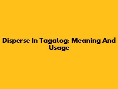 Disperse In Tagalog: Meaning And Usage