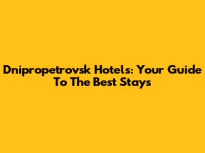 Dnipropetrovsk Hotels: Your Guide To The Best Stays