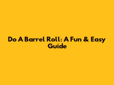 Do A Barrel Roll: A Fun & Easy Guide