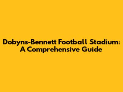 Dobyns-Bennett Football Stadium: A Comprehensive Guide
