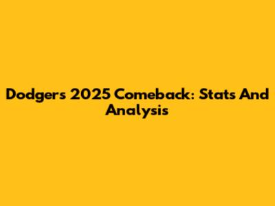Dodgers' 2025 Comeback: Stats And Analysis