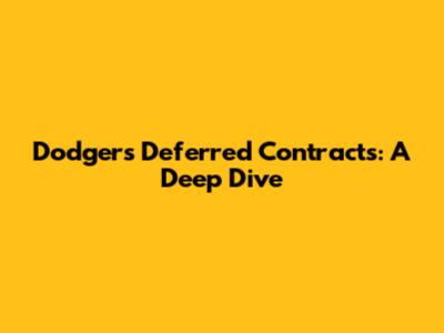 Dodgers' Deferred Contracts: A Deep Dive
