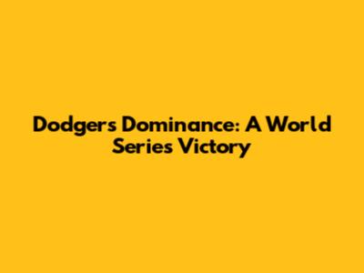 Dodgers' Dominance: A World Series Victory