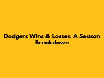 Dodgers' Wins & Losses: A Season Breakdown