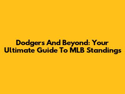 Dodgers And Beyond: Your Ultimate Guide To MLB Standings