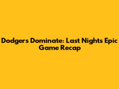 Dodgers Dominate: Last Night's Epic Game Recap
