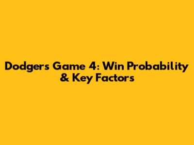 Dodgers Game 4: Win Probability & Key Factors