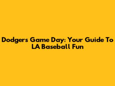 Dodgers Game Day: Your Guide To LA Baseball Fun
