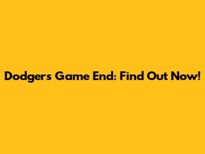 Dodgers Game End: Find Out Now!