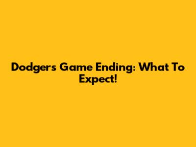 Dodgers Game Ending: What To Expect!