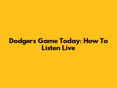 Dodgers Game Today: How To Listen Live