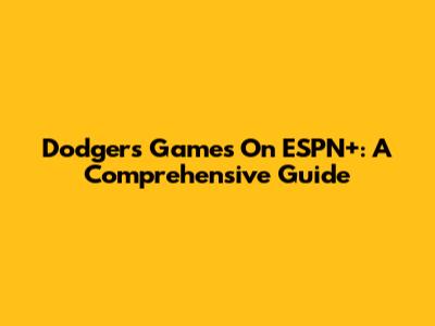 Dodgers Games On ESPN+: A Comprehensive Guide
