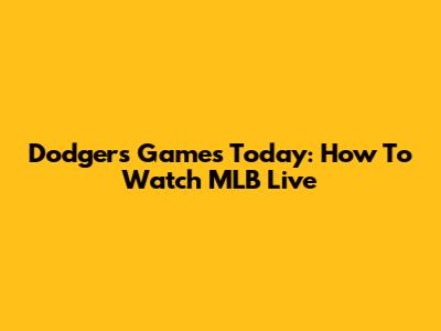 Dodgers Games Today: How To Watch MLB Live