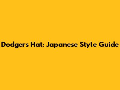 Dodgers Hat: Japanese Style Guide