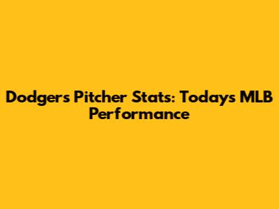Dodgers Pitcher Stats: Today's MLB Performance