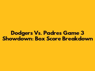 Dodgers Vs. Padres Game 3 Showdown: Box Score Breakdown