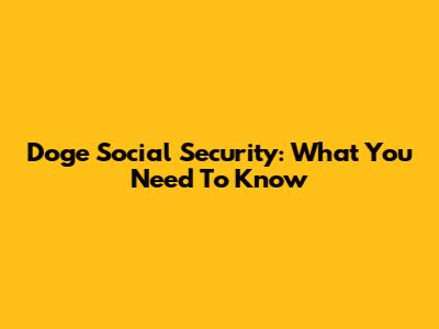 Doge Social Security: What You Need To Know