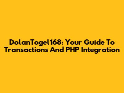 DolanTogel168: Your Guide To Transactions And PHP Integration