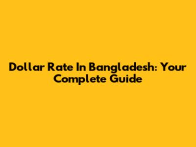 Dollar Rate In Bangladesh: Your Complete Guide